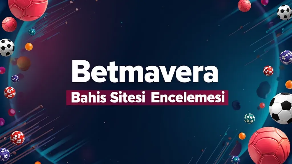 You are currently viewing Betmavera Bahis Sitesi İncelemesi: Güncel Trendler